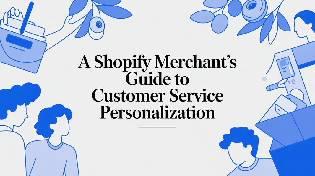A Shopify Merchant's Guide to Customer Service Personalization