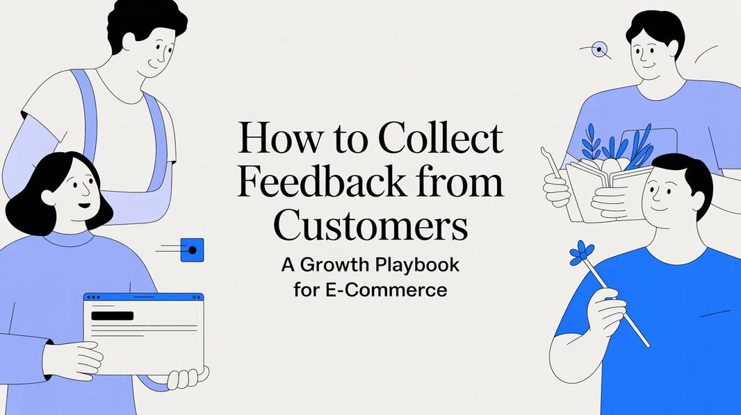 How to Collect Feedback From Customers A Growth Playbook for E-Commerce