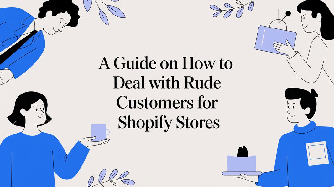 A Guide on How to Deal with Rude Customers for Shopify Stores