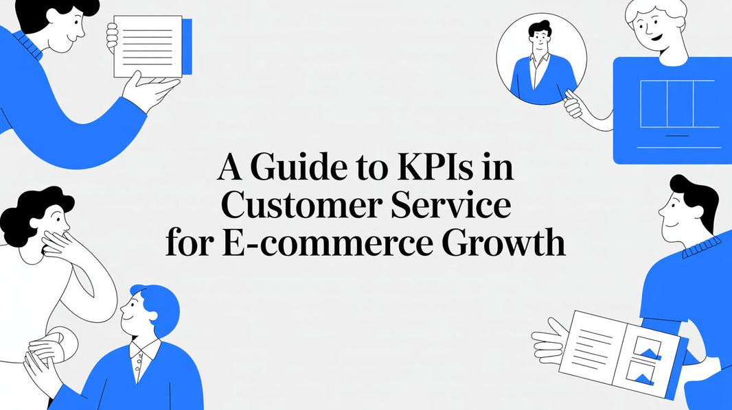 A Guide to KPIs in Customer Service for E-commerce Growth